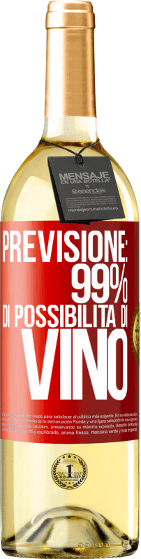 «Previsione: 99% di possibilità di vino» Edizione WHITE
