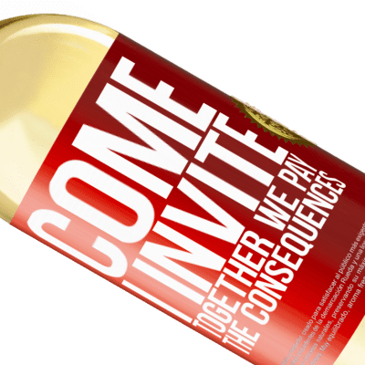 Unique & Personal Expressions. «Come, I invite, together we pay the consequences» WHITE Edition