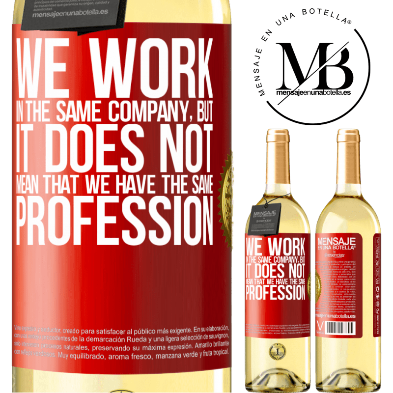 29,95 € Free Shipping | White Wine WHITE Edition That we work in the same company does not mean that we have the same profession Red Label. Customizable label Young wine Harvest 2023 Verdejo