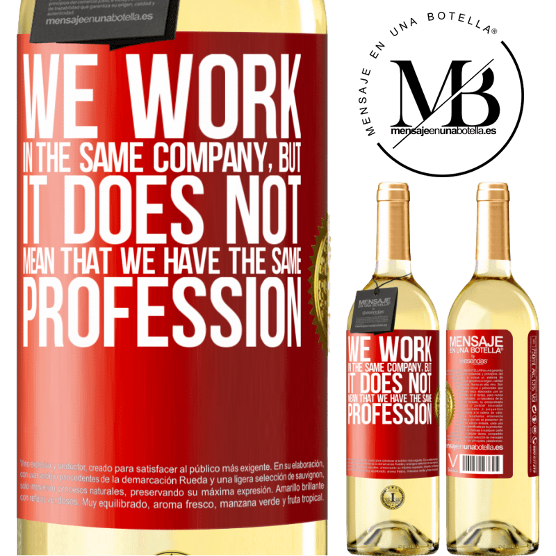 29,95 € Free Shipping | White Wine WHITE Edition That we work in the same company does not mean that we have the same profession Red Label. Customizable label Young wine Harvest 2025 Verdejo