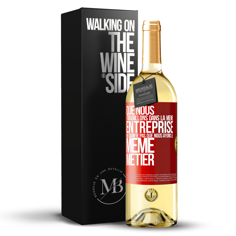 29,95 € Envoi gratuit | Vin blanc Édition WHITE Que nous travaillons dans la même entreprise ne signifie pas que nous ayons le même métier Étiquette Rouge. Étiquette personnalisable Vin jeune Récolte 2024 Verdejo