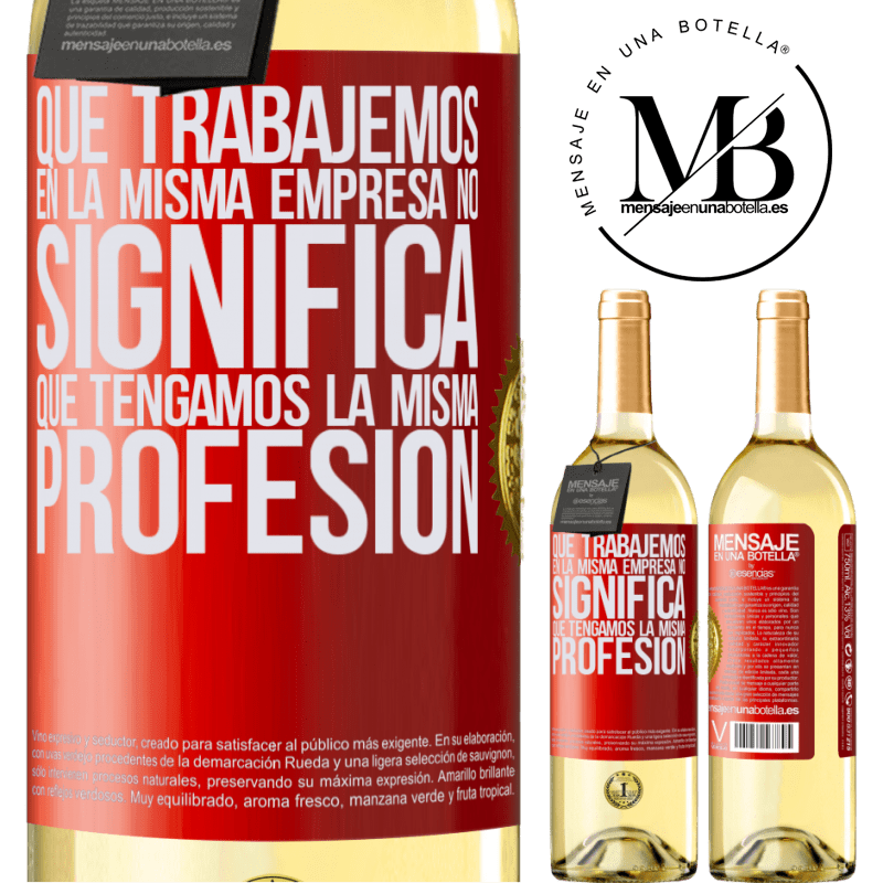 29,95 € Envío gratis | Vino Blanco Edición WHITE Que trabajemos en la misma empresa no significa que tengamos la misma profesión Etiqueta Roja. Etiqueta personalizable Vino joven Cosecha 2023 Verdejo