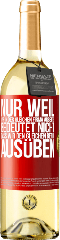29,95 € Kostenloser Versand | Weißwein WHITE Ausgabe Nur weil wir in der gleichen Firma arbeiten, bedeutet nicht, dass wir den gleichen Beruf ausüben Rote Markierung. Anpassbares Etikett Junger Wein Ernte 2025 Verdejo