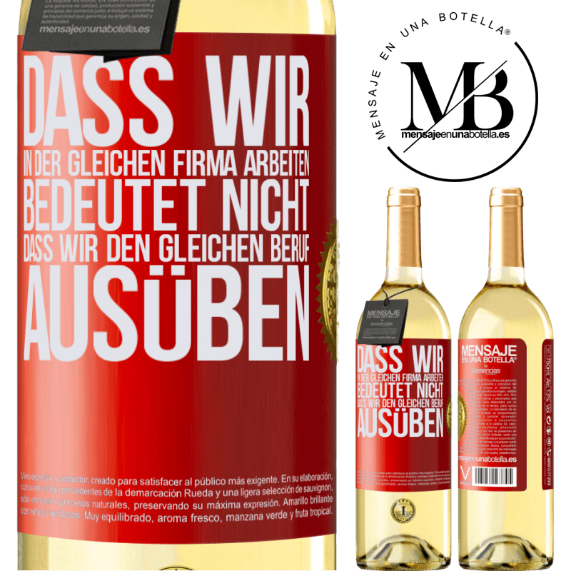 29,95 € Kostenloser Versand | Weißwein WHITE Ausgabe Nur weil wir in der gleichen Firma arbeiten, bedeutet nicht, dass wir den gleichen Beruf ausüben Rote Markierung. Anpassbares Etikett Junger Wein Ernte 2023 Verdejo