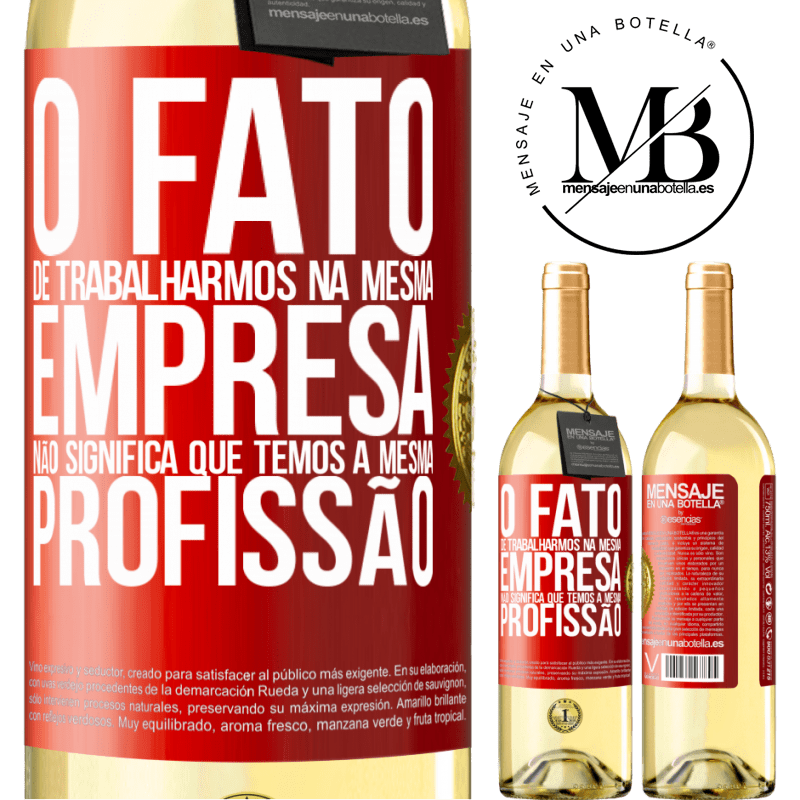 29,95 € Envio grátis | Vinho branco Edição WHITE O fato de trabalharmos na mesma empresa não significa que temos a mesma profissão Etiqueta Vermelha. Etiqueta personalizável Vinho jovem Colheita 2025 Verdejo