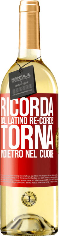 «RICORDA, dal latino re-cordis, torna indietro nel cuore» Edizione WHITE