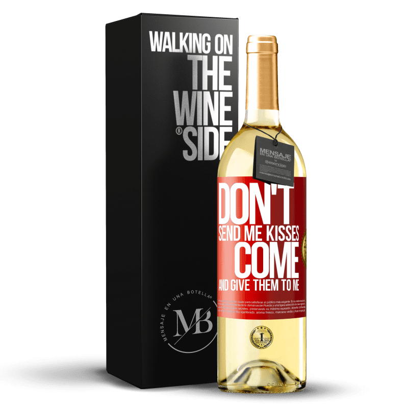 29,95 € Free Shipping | White Wine WHITE Edition Don't send me kisses, you come and give them to me Red Label. Customizable label Young wine Harvest 2023 Verdejo