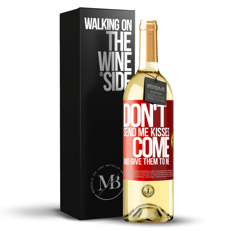 29,95 € Free Shipping | White Wine WHITE Edition Don't send me kisses, you come and give them to me Red Label. Customizable label Young wine Harvest 2025 Verdejo