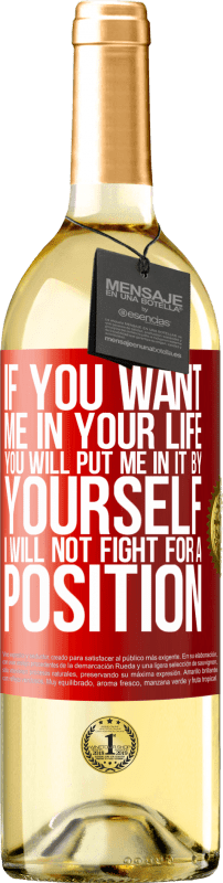 29,95 € | White Wine WHITE Edition If you love me in your life, you will put me in it yourself. I will not fight for a position Red Label. Customizable label Young wine Harvest 2024 Verdejo