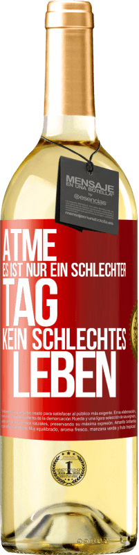 29,95 € Kostenloser Versand | Weißwein WHITE Ausgabe Atme, es ist nur ein schlechter Tag, kein schlechtes Leben Rote Markierung. Anpassbares Etikett Junger Wein Ernte 2024 Verdejo