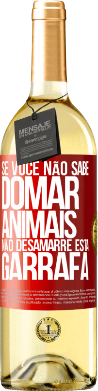 29,95 € | Vinho branco Edição WHITE Se você não sabe domar animais, não desamarre esta garrafa Etiqueta Vermelha. Etiqueta personalizável Vinho jovem Colheita 2023 Verdejo