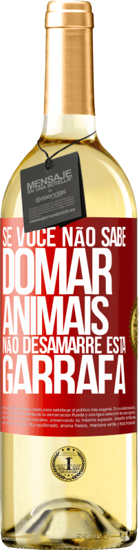 29,95 € | Vinho branco Edição WHITE Se você não sabe domar animais, não desamarre esta garrafa Etiqueta Vermelha. Etiqueta personalizável Vinho jovem Colheita 2024 Verdejo