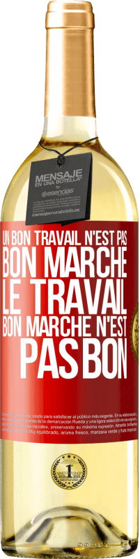 «Un bon travail n'est pas bon marché. Le travail bon marché n'est pas bon» Édition WHITE