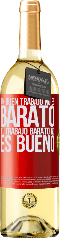 29,95 € | Vino Blanco Edición WHITE Un buen trabajo no es barato. El trabajo barato no es bueno Etiqueta Roja. Etiqueta personalizable Vino joven Cosecha 2024 Verdejo