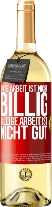 29,95 € Kostenloser Versand | Weißwein WHITE Ausgabe Gute Arbeit ist nicht billig. Billige Arbeit ist nicht gut Rote Markierung. Anpassbares Etikett Junger Wein Ernte 2025 Verdejo