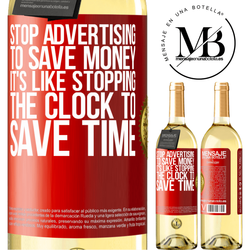 29,95 € Free Shipping | White Wine WHITE Edition Stop advertising to save money, it's like stopping the clock to save time Red Label. Customizable label Young wine Harvest 2023 Verdejo