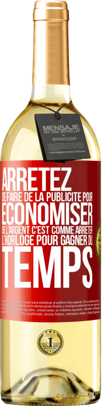 29,95 € | Vin blanc Édition WHITE Arrêtez de faire de la publicité pour économiser de l'argent, c'est comme arrêter l'horloge pour gagner du temps Étiquette Rouge. Étiquette personnalisable Vin jeune Récolte 2024 Verdejo