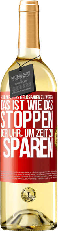 29,95 € | Weißwein WHITE Ausgabe Hört auf, fürs Geldsparen zu werben. Das ist wie das Stoppen der Uhr, um Zeit zu sparen Rote Markierung. Anpassbares Etikett Junger Wein Ernte 2024 Verdejo