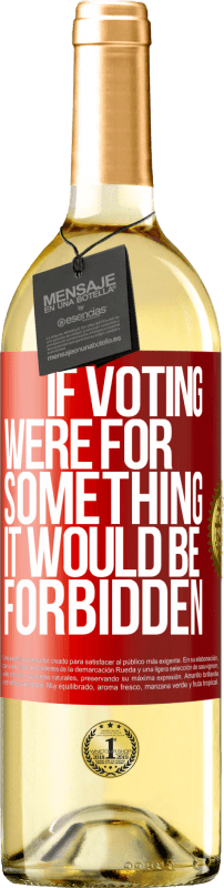 29,95 € | Белое вино Издание WHITE Если бы голосование было за что-то, это было бы запрещено Красная метка. Настраиваемая этикетка Молодое вино Урожай 2023 Verdejo