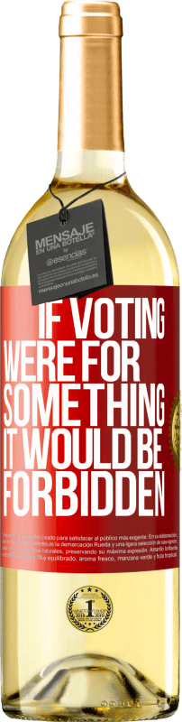 29,95 € | White Wine WHITE Edition If voting were for something it would be forbidden Red Label. Customizable label Young wine Harvest 2024 Verdejo