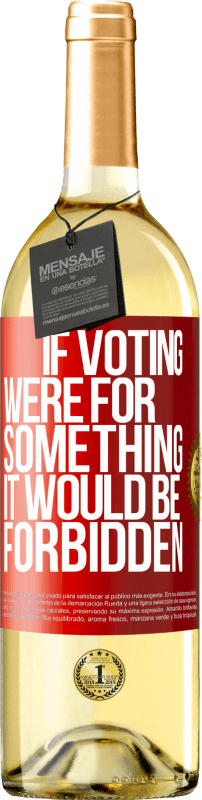 «If voting were for something it would be forbidden» WHITE Edition