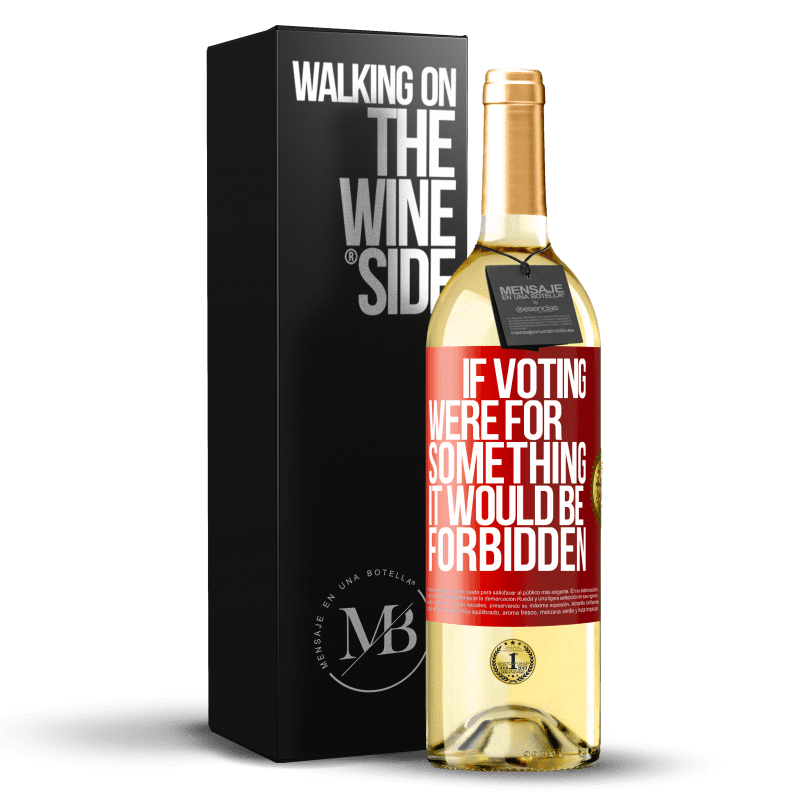 29,95 € Free Shipping | White Wine WHITE Edition If voting were for something it would be forbidden Red Label. Customizable label Young wine Harvest 2025 Verdejo