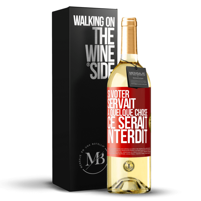 29,95 € Envoi gratuit | Vin blanc Édition WHITE Si voter servait à quelque chose, ce serait interdit Étiquette Rouge. Étiquette personnalisable Vin jeune Récolte 2024 Verdejo