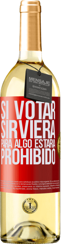 29,95 € | Vino Blanco Edición WHITE Si votar sirviera para algo estaría prohibido Etiqueta Roja. Etiqueta personalizable Vino joven Cosecha 2024 Verdejo