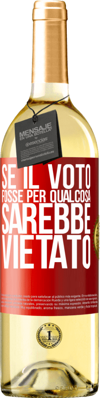 29,95 € | Vino bianco Edizione WHITE Se il voto fosse per qualcosa sarebbe vietato Etichetta Rossa. Etichetta personalizzabile Vino giovane Raccogliere 2024 Verdejo