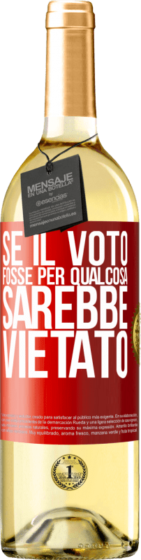 29,95 € | Vino bianco Edizione WHITE Se il voto fosse per qualcosa sarebbe vietato Etichetta Rossa. Etichetta personalizzabile Vino giovane Raccogliere 2025 Verdejo