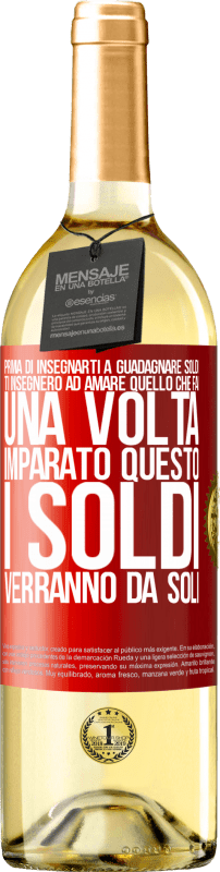 29,95 € Spedizione Gratuita | Vino bianco Edizione WHITE Prima di insegnarti a guadagnare soldi, ti insegnerò ad amare quello che fai. Una volta imparato questo, i soldi verranno da Etichetta Rossa. Etichetta personalizzabile Vino giovane Raccogliere 2025 Verdejo