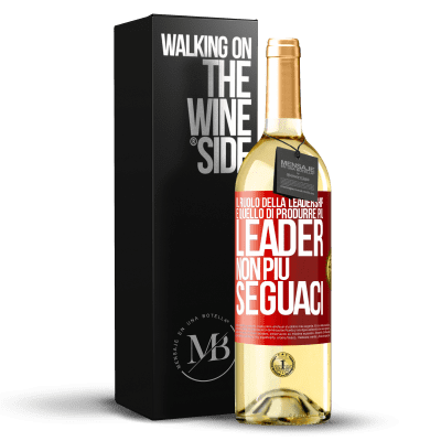 «Il ruolo della leadership è quello di produrre più leader, non più seguaci» Edizione WHITE