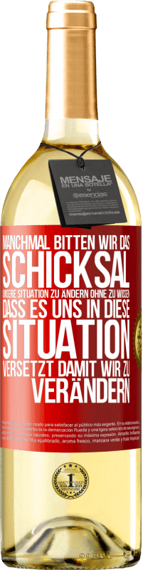 29,95 € Kostenloser Versand | Weißwein WHITE Ausgabe Manchmal bitten wir das Schicksal unsere Situation zu ändern ohne zu wissen, dass es uns in diese Situation versetzt, damit wir Rote Markierung. Anpassbares Etikett Junger Wein Ernte 2025 Verdejo