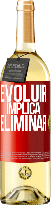 «Evoluir implica eliminar» Edição WHITE