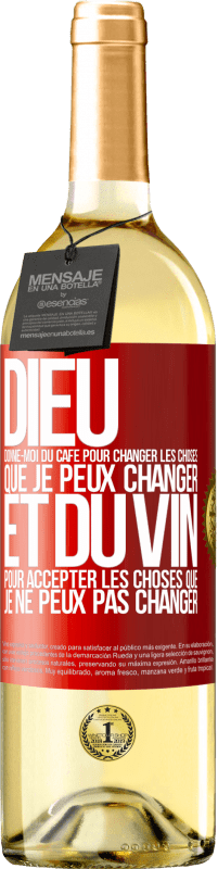 29,95 € | Vin blanc Édition WHITE Dieu, donne-moi du café pour changer les choses que je peux changer et du vin pour accepter les choses que je ne peux pas change Étiquette Rouge. Étiquette personnalisable Vin jeune Récolte 2025 Verdejo