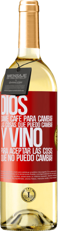 29,95 € | Vino Blanco Edición WHITE Dios, dame café para cambiar las cosas que puedo cambiar, y vino para aceptar las cosas que no puedo cambiar Etiqueta Roja. Etiqueta personalizable Vino joven Cosecha 2024 Verdejo