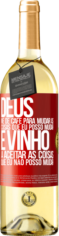 29,95 € | Vinho branco Edição WHITE Deus, me dê café para mudar as coisas que eu posso mudar, e ele veio a aceitar as coisas que eu não posso mudar Etiqueta Vermelha. Etiqueta personalizável Vinho jovem Colheita 2024 Verdejo