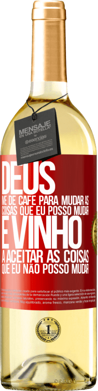 29,95 € | Vinho branco Edição WHITE Deus, me dê café para mudar as coisas que eu posso mudar, e ele veio a aceitar as coisas que eu não posso mudar Etiqueta Vermelha. Etiqueta personalizável Vinho jovem Colheita 2025 Verdejo