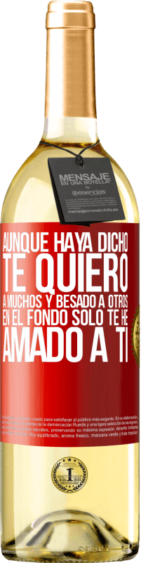 29,95 € | Vino Blanco Edición WHITE Aunque haya dicho te quiero a muchos y besado a otros, en el fondo sólo te he amado a ti Etiqueta Roja. Etiqueta personalizable Vino joven Cosecha 2024 Verdejo