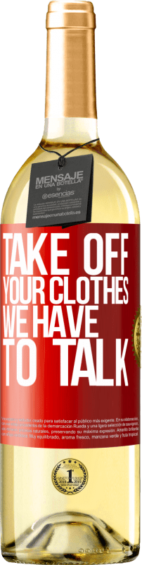 29,95 € | White Wine WHITE Edition Take off your clothes, we have to talk Red Label. Customizable label Young wine Harvest 2023 Verdejo