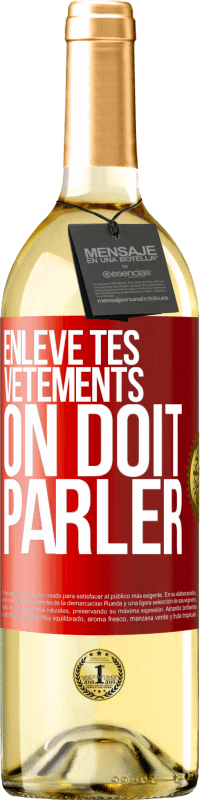 29,95 € | Vin blanc Édition WHITE Enlève tes vêtements, on doit parler Étiquette Rouge. Étiquette personnalisable Vin jeune Récolte 2025 Verdejo