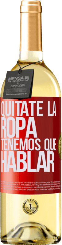 29,95 € Envío gratis | Vino Blanco Edición WHITE Quítate la ropa, tenemos que hablar Etiqueta Roja. Etiqueta personalizable Vino joven Cosecha 2023 Verdejo