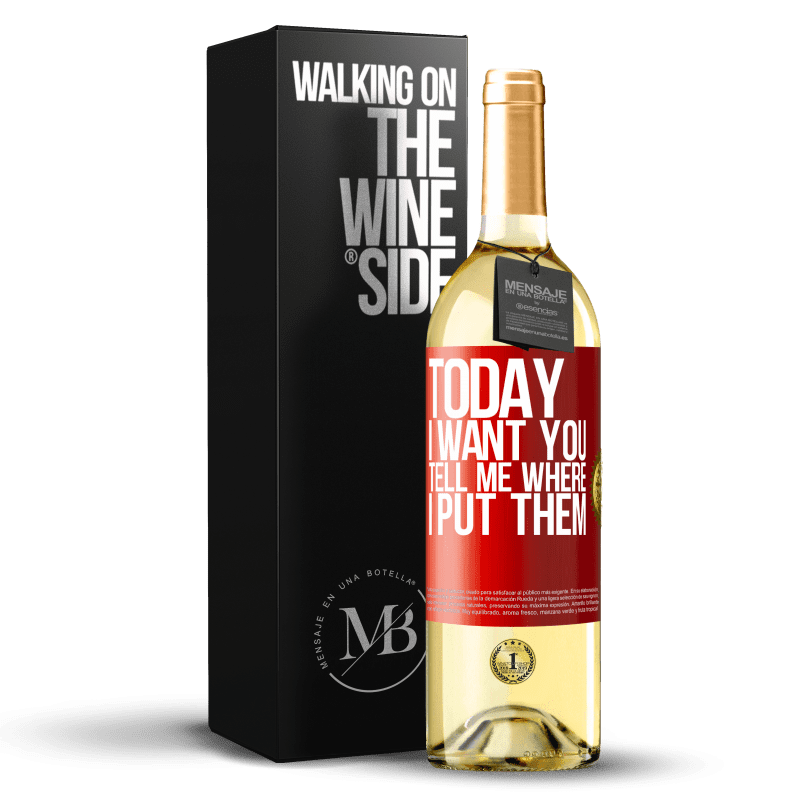 29,95 € Free Shipping | White Wine WHITE Edition Today I want you. Tell me where I put them Red Label. Customizable label Young wine Harvest 2024 Verdejo