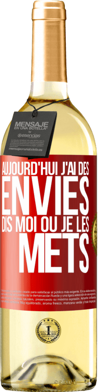29,95 € | Vin blanc Édition WHITE Aujourd'hui j'ai des envies. Dis moi où je les mets Étiquette Rouge. Étiquette personnalisable Vin jeune Récolte 2025 Verdejo