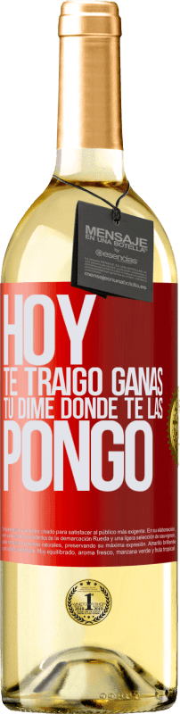 29,95 € | Vino Blanco Edición WHITE Hoy te traigo ganas. Tú dime dónde te las pongo Etiqueta Roja. Etiqueta personalizable Vino joven Cosecha 2024 Verdejo