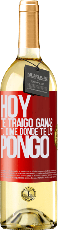 29,95 € | Vino Blanco Edición WHITE Hoy te traigo ganas. Tú dime dónde te las pongo Etiqueta Roja. Etiqueta personalizable Vino joven Cosecha 2025 Verdejo