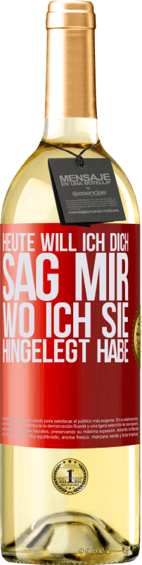 29,95 € | Weißwein WHITE Ausgabe Heute will ich dich. Sag mir, wo ich sie hingelegt habe Rote Markierung. Anpassbares Etikett Junger Wein Ernte 2024 Verdejo