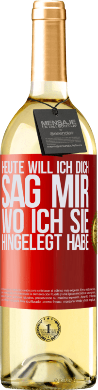 29,95 € | Weißwein WHITE Ausgabe Heute will ich dich. Sag mir, wo ich sie hingelegt habe Rote Markierung. Anpassbares Etikett Junger Wein Ernte 2025 Verdejo