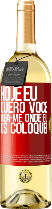 29,95 € | Vinho branco Edição WHITE Hoje eu quero você. Diga-me onde eu os coloquei Etiqueta Vermelha. Etiqueta personalizável Vinho jovem Colheita 2024 Verdejo