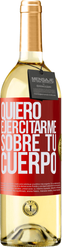 29,95 € Envío gratis | Vino Blanco Edición WHITE Quiero ejercitarme sobre tu cuerpo Etiqueta Roja. Etiqueta personalizable Vino joven Cosecha 2023 Verdejo